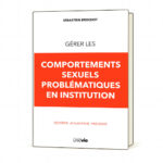 Gérer les comportements sexuels problématiques en institution
